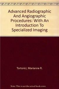 Advanced Radiographic and Angiographic Procedures with an Introduction to Specialized Imaging