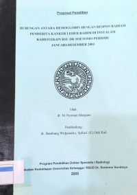 Proposal Penelitian Hubungan antar Hemoglobin dengan Respon Radiasi Penderita Kanker Leher Rahim di Instalasi Radioterapi RSU Dr. Soetomo Periode Januari-Desember 2003